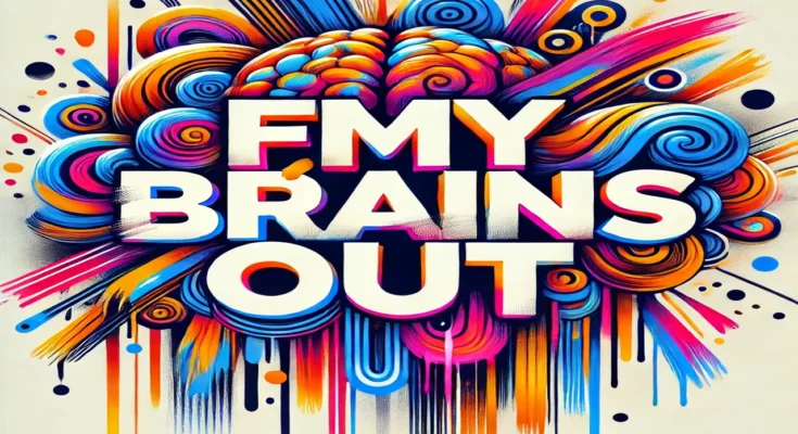 Fmybrainsout