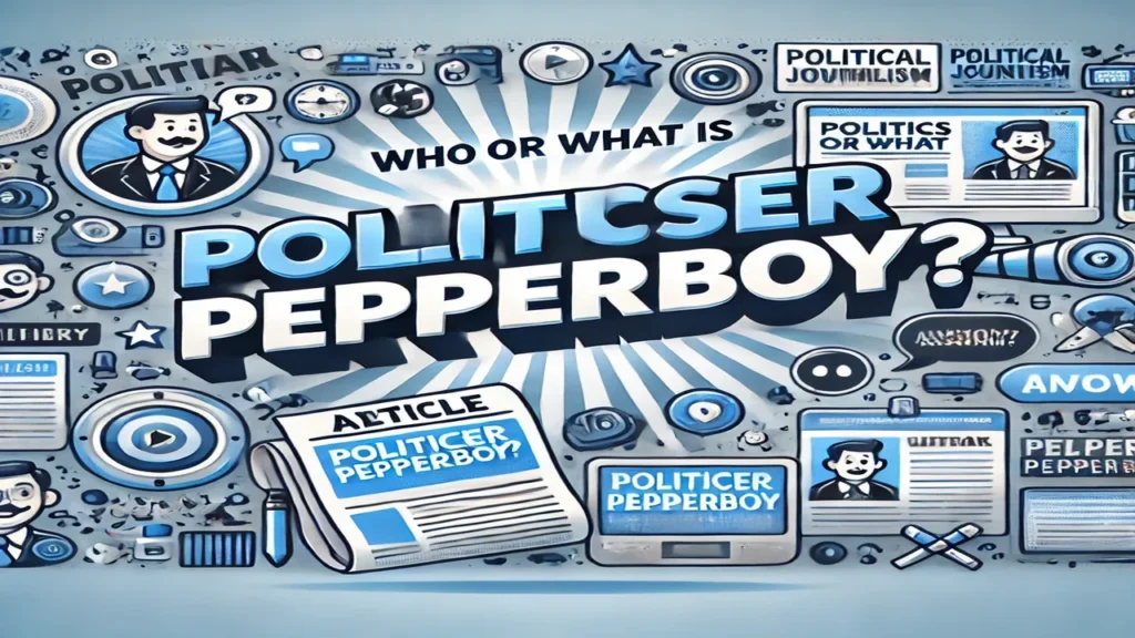 Who or What is Politicser Pepperboy?