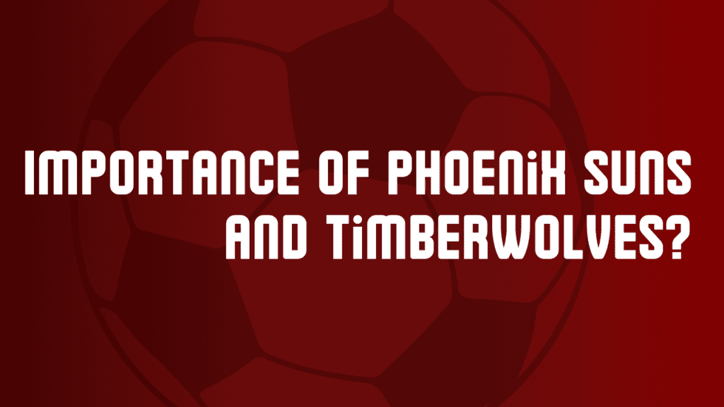 Importance of Phoenix Suns and Timberwolves?