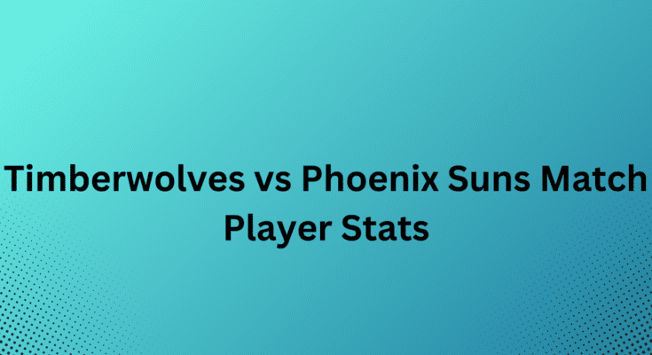 Timberwolves vs Phoenix Suns Match Player Stats