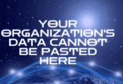 Your Organization's Data Cannot Be Pasted Here