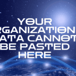 Your Organization's Data Cannot Be Pasted Here