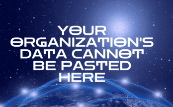 Your Organization's Data Cannot Be Pasted Here