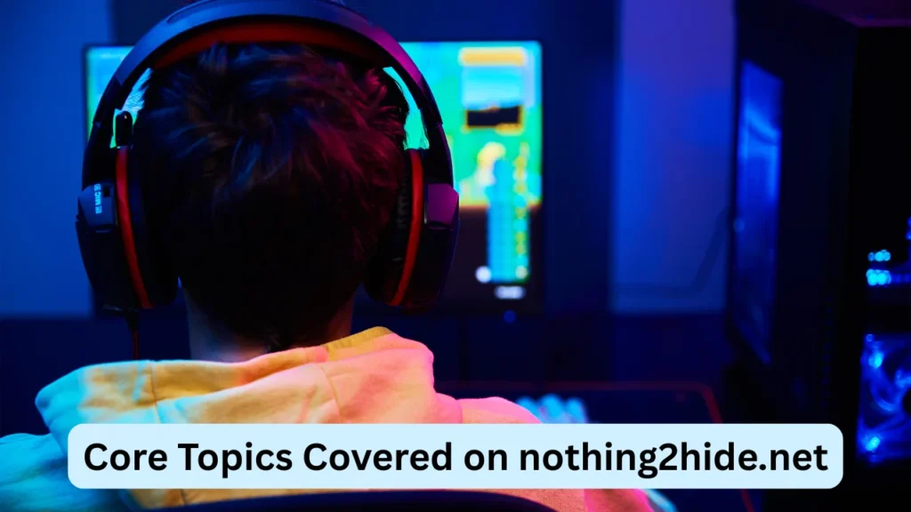 Core Topics Covered on nothing2hide.net