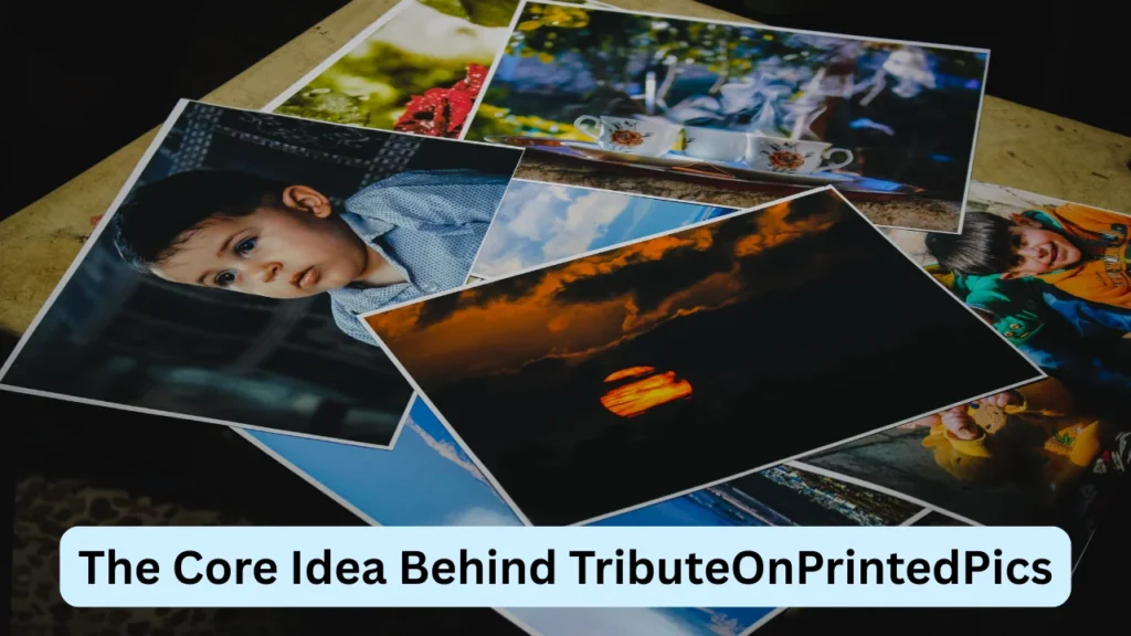 The Core Idea Behind TributeOnPrintedPics