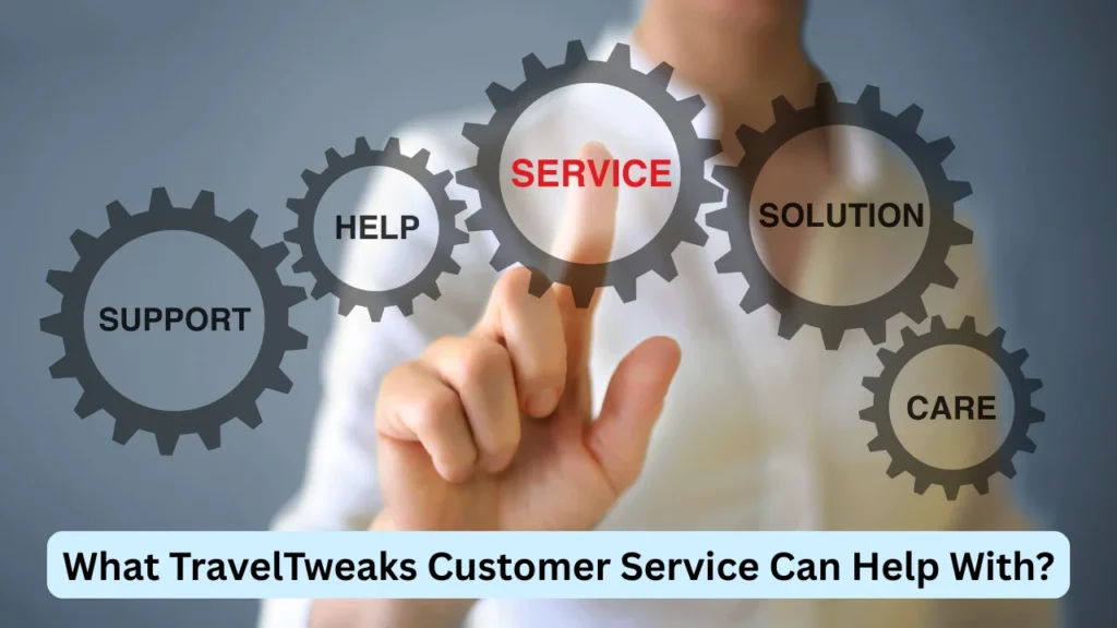 What TravelTweaks Customer Service Can Help With?