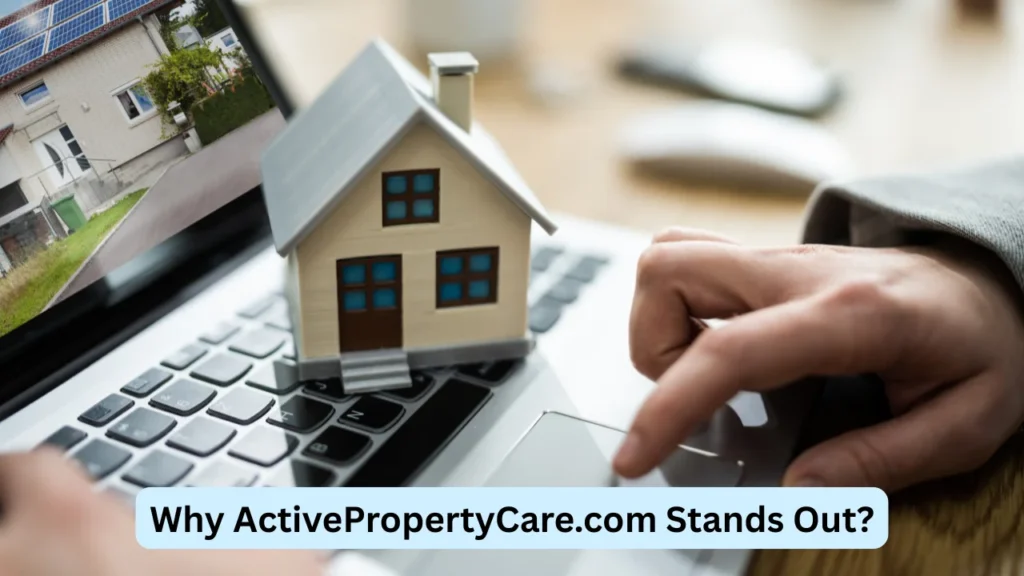 Why ActivePropertyCare.com Stands Out?